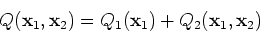 \begin{displaymath}Q({\bf x}_1,{\bf x}_2)=Q_1({\bf x}_1)+Q_2({\bf x}_1,{\bf x}_2) \end{displaymath}