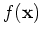 $\displaystyle f({\bf x})$