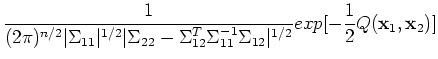 $\displaystyle \frac{1}{(2\pi)^{n/2}\vert\Sigma_{11}\vert^{1/2} \vert\Sigma_{22}...
...T\Sigma_{11}^{-1}\Sigma_{12}\vert^{1/2}}exp[-\frac{1}{2}Q({\bf x}_1,{\bf x}_2)]$