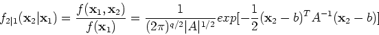 \begin{displaymath}f_{2\vert 1}({\bf x}_2\vert{\bf x}_1)=\frac{f({\bf x}_1,{\bf ...
...ert^{1/2}}exp[-\frac{1}{2}({\bf x}_2-b)^T A^{-1}({\bf x}_2-b)]
\end{displaymath}