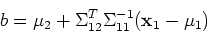 \begin{displaymath}b=\mu_2+\Sigma_{12}^T\Sigma_{11}^{-1}({\bf x}_1-\mu_1) \end{displaymath}