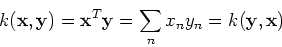 \begin{displaymath}k({\bf x},{\bf y})={\bf x}^T {\bf y}=\sum_n x_n y_n=k({\bf y},{\bf x}) \end{displaymath}