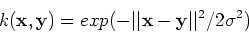 \begin{displaymath}k({\bf x},{\bf y})=exp(-\vert\vert{\bf x}-{\bf y}\vert\vert^2/2\sigma^2) \end{displaymath}