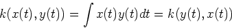 \begin{displaymath}k(x(t),y(t))=\int x(t) y(t) dt=k(y(t),x(t)) \end{displaymath}