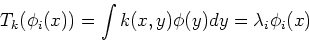 \begin{displaymath}T_k( \phi_i(x) )=\int k(x,y)\phi(y)dy=\lambda_i \phi_i(x) \end{displaymath}