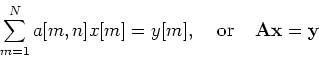 \begin{displaymath}\sum_{m=1}^N a[m,n]x[m]=y[m],\;\;\;\;\mbox{or}\;\;\;\;
{\bf A}{\bf x}={\bf y} \end{displaymath}