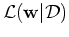 $\displaystyle {\cal L}({\bf w}\vert{\cal D})$