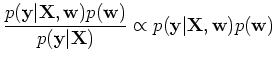 $\displaystyle \frac{p({\bf y}\vert{\bf X},{\bf w}) p({\bf w})}{p({\bf y}\vert{\bf X})} \propto p({\bf y}\vert{\bf X},{\bf w}) p({\bf w})$