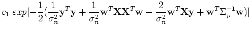 $\displaystyle c_1\;exp[-\frac{1}{2}(\frac{1}{\sigma_n^2}{\bf y}^T{\bf y}+\frac{...
...}
-\frac{2}{\sigma_n^2}{\bf w}^T{\bf X}{\bf y}+{\bf w}^T\Sigma_p^{-1} {\bf w})]$