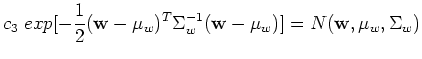 $\displaystyle c_3 \;exp[-\frac{1}{2}({\bf w}-\mu_w)^T\Sigma_w^{-1}({\bf w}-\mu_w)]=N({\bf w}, \mu_w,\Sigma_w)$