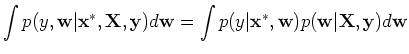 $\displaystyle \int p(y,{\bf w}\vert {\bf x}^*,{\bf X},{\bf y}) d{\bf w}
=\int p(y\vert {\bf x}^*,{\bf w})p({\bf w}\vert{\bf X},{\bf y}) d{\bf w}$