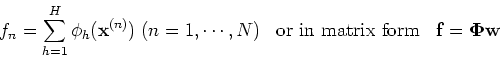 \begin{displaymath}f_n=\sum_{h=1}^H \phi_h({\bf x}^{(n)})\;(n=1,\cdots,N)\;\;\;
\mbox{or in matrix form} \;\;\;{\bf f}={\bf\Phi} {\bf w} \end{displaymath}