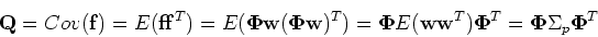 \begin{displaymath}{\bf Q}=Cov({\bf f})=E({\bf ff}^T)=E({\bf\Phi w}({\bf\Phi w})...
...{\bf\Phi}E({\bf ww}^T){\bf\Phi}^T={\bf\Phi}\Sigma_p{\bf\Phi}^T \end{displaymath}