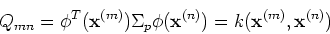 \begin{displaymath}Q_{mn}=\phi^T({\bf x}^{(m)}) \Sigma_p \phi({\bf x}^{(n)})
=k({\bf x}^{(m)},{\bf x}^{(n)}) \end{displaymath}