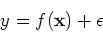 \begin{displaymath}y=f( {\bf x} )+\epsilon \end{displaymath}