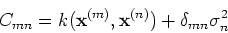 \begin{displaymath}C_{mn}=k({\bf x}^{(m)},{\bf x}^{(n)})+\delta_{mn}\sigma_n^2 \end{displaymath}