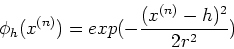 \begin{displaymath}\phi_h(x^{(n)})=exp(-\frac{(x^{(n)}-h)^2}{2r^2}) \end{displaymath}