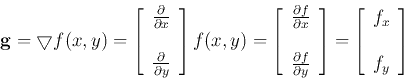 \begin{displaymath}
{\bf g}=\bigtriangledown f(x,y)
=\left[ \begin{array}{c}\f...
...t]
=\left[ \begin{array}{c} f_x \\ \\ f_y \end{array} \right]
\end{displaymath}