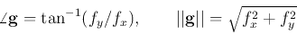 \begin{displaymath}
\angle {\bf g}=\tan^{-1} (f_y/f_x),\;\;\;\;\;\;\;\vert\vert{\bf g}\vert\vert=\sqrt{f_x^2+f_y^2}
\end{displaymath}