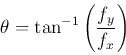 \begin{displaymath}\theta =\tan^{-1} \left(\frac{f_y}{f_x}\right) \end{displaymath}