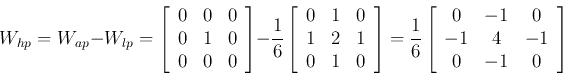 \begin{displaymath}W_{hp}=W_{ap}-W_{lp}
=\left[ \begin{array}{ccc} 0 & 0 & 0 \\...
... & -1 & 0  -1 & 4 & -1 \\
0 & -1 & 0 \end{array} \right]
\end{displaymath}