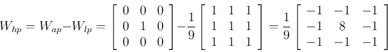 \begin{displaymath}W_{hp}=W_{ap}-W_{lp}
=\left[ \begin{array}{ccc} 0 & 0 & 0 \\...
...-1 & -1  -1 & 8 & -1 \\
-1 & -1 & -1 \end{array} \right]
\end{displaymath}