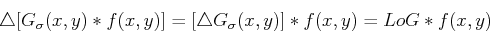 \begin{displaymath}
\bigtriangleup[G_{\sigma}(x,y) * f(x,y)]=[\bigtriangleup G_{\sigma}(x,y)] * f(x,y)=LoG*f(x,y)
\end{displaymath}