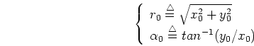 \begin{displaymath}\left\{ \begin{array}{l}
r_0 \stackrel{\triangle}{=} \sqrt{...
...stackrel{\triangle}{=} tan^{-1} (y_0/x_0)
\end{array} \right. \end{displaymath}