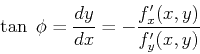 \begin{displaymath}\tan\; \phi = \frac{dy}{dx}=-\frac{f'_x(x,y)}{f'_y(x,y)} \end{displaymath}