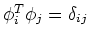 $\phi_i^T \phi_j=\delta_{ij}$