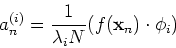\begin{displaymath}a_n^{(i)}=\frac{1}{\lambda_i N}(f({\bf x}_n) \cdot \phi_i) \end{displaymath}