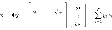 \begin{displaymath}
{\bf x}={\bf\Phi} {\bf y}=\left[\begin{array}{ccc}&& {\bf...
...dots  y_{N} \end{array} \right]
=\sum_{i=1}^{N} y_i \phi_i
\end{displaymath}