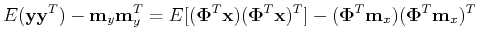 $\displaystyle E({\bf yy}^{T})-{\bf m}_y {\bf m}_y^T
=E[({\bf\Phi}^{T}{\bf x})({\bf\Phi}^{T}{\bf x})^{T}]
-({\bf\Phi}^T {\bf m}_x) ({\bf\Phi}^T {\bf m}_x)^T$