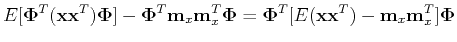 $\displaystyle E[{\bf\Phi}^{T}({\bf xx}^{T}){\bf\Phi}]-{\bf\Phi}^T {\bf m}_x {\b...
...x^T {\bf\Phi}
= {\bf\Phi}^T [ E({\bf xx}^{T})-{\bf m}_x {\bf m}_x^T ] {\bf\Phi}$