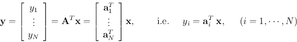 \begin{displaymath}
{\bf y}=\left[ \begin{array}{c} y_1  \vdots  y_{N} \end...
...;\;\;\;\;
y_i={\bf a}_i^{T}\;{\bf x},\;\;\;\;\;(i=1,\cdots,N)
\end{displaymath}
