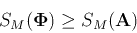 \begin{displaymath}S_M({\bf\Phi}) \geq S_M({\bf A}) \end{displaymath}