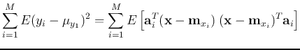 $\displaystyle \sum_{i=1}^{M} E(y_i-\mu_{y_1})^2
=\sum_{i=1}^{M} E\left[ {\bf a}_i^{T}({\bf x}-{\bf m}_{x_i})\;({\bf x}-{\bf m}_{x_i})^T{\bf a}_i \right]$
