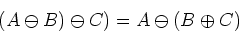 \begin{displaymath}(A\ominus B)\ominus C)=A\ominus (B\oplus C) \end{displaymath}
