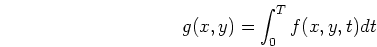 \begin{displaymath}g(x,y)=\int_0^T f(x,y,t) dt \end{displaymath}