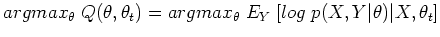 $\displaystyle argmax_{\theta}\; Q(\theta,\theta_t)
=argmax_{\theta}\; E_Y\;[ log\;p(X,Y\vert\theta)\vert X,\theta_t]$