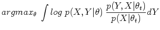 $\displaystyle argmax_{\theta}\;\int log\;p(X,Y\vert\theta) \;\frac{p(Y,X\vert\theta_t)}{p(X\vert\theta_t)}dY$