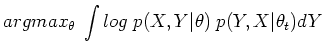 $\displaystyle argmax_{\theta}\;\int log\;p(X,Y\vert\theta) \;p(Y,X\vert\theta_t) dY$