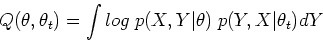 \begin{displaymath}Q(\theta,\theta_t)=\int log\;p(X,Y\vert\theta) \;p(Y,X\vert\theta_t) dY \end{displaymath}