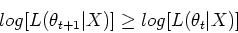 \begin{displaymath}log[L(\theta_{t+1}\vert X)] \ge log[L(\theta_t\vert X)] \end{displaymath}