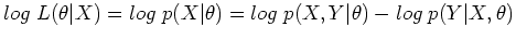 $\displaystyle log\;L(\theta\vert X)=log\; p(X\vert\theta)=log\;p(X,Y\vert\theta)-log\;p(Y\vert X,\theta)$
