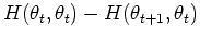 $\displaystyle H(\theta_t,\theta_t)-H(\theta_{t+1},\theta_t)$