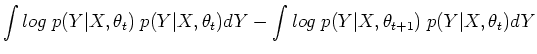 $\displaystyle \int log\;p(Y\vert X,\theta_t) \;p(Y\vert X,\theta_t) dY
-\int log\;p(Y\vert X,\theta_{t+1}) \;p(Y\vert X,\theta_t) dY$