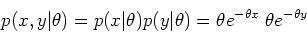 \begin{displaymath}p(x,y\vert\theta)=p(x\vert\theta) p(y\vert\theta)=\theta e^{-\theta x}\;\theta e^{-\theta y} \end{displaymath}
