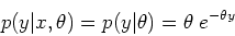 \begin{displaymath}p(y\vert x,\theta)=p(y\vert\theta)=\theta\; e^{-\theta y} \end{displaymath}