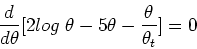 \begin{displaymath}\frac{d}{d\theta}[2 log\;\theta-5\theta-\frac{\theta}{\theta_t}]=0 \end{displaymath}